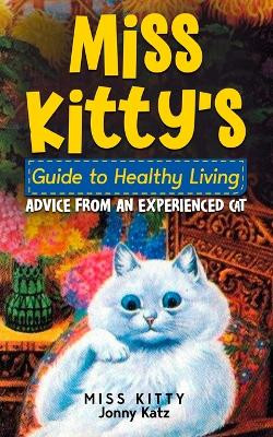 Miss Kitty's Guide to Healthy Living: Advice from an Experienced Cat by Miss Kitty 9781961776197