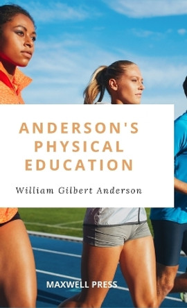Anderson's Physical Education by William Gilbert Anderson 9789390877461
