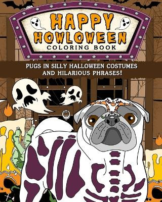 Pugs Happy Howloween Coloring Book: Silly Halloween Costumes and Hilarious Phrases by Paperland 9798210966537