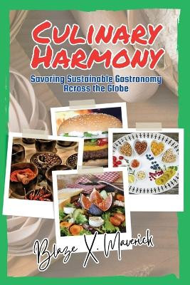 Culinary Harmony: Savoring Sustainable Gastronomy Across the Globe by Blaze X Maverick 9782639274809