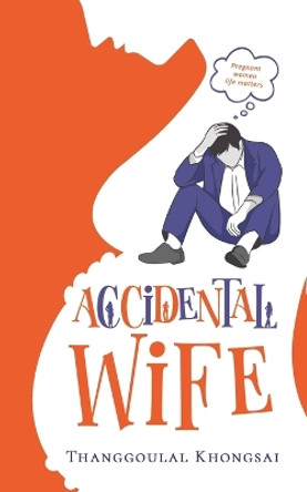 Accidental Wife by Thanggoulal Khongsai 9789393385284
