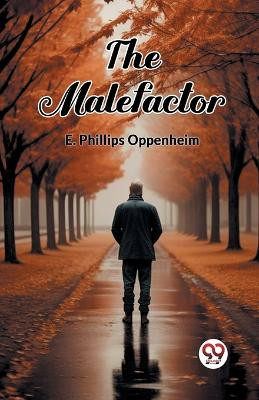 The Malefactor by E Phillips Oppenheim 9789363057531