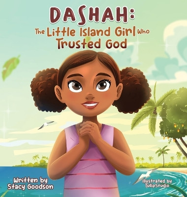 Dashah: The Little Island Girl Who Trusted God by Stacy Goodson 9798990205505