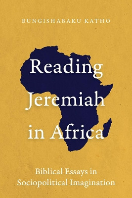 Reading Jeremiah in Africa: Biblical Essays in Sociopolitical Imagination by Bungishabaku Katho 9781839732133