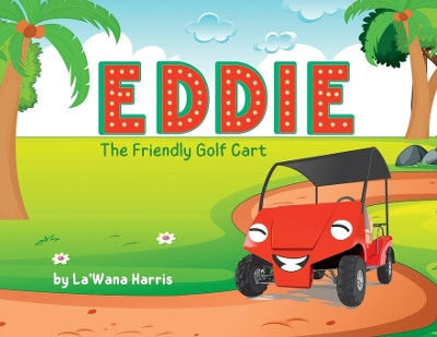 Eddie The Friendly Golf Cart by La'wana Harris 9781946388209