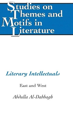 Literary Intellectuals: East and West by Abdulla M. Al-Dabbagh 9781433121425