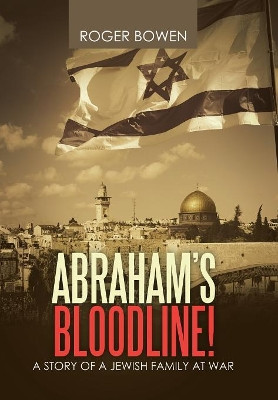 Abraham's Bloodline!: A Story of a Jewish Family at War by Roger Bowen 9781796004540