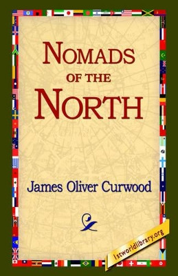 Nomads of the North by James Oliver Curwood 9781421809625
