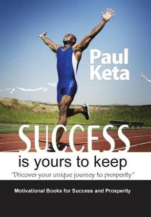 Success Is Yours to Keep by Paul Keta 9781482877052