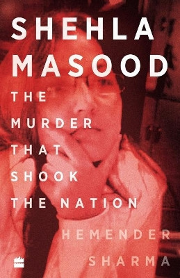 SHEHLA MASOOD: THE MURDER THAT SHOOK THE NATION by Hemender Sharma 9789353029630