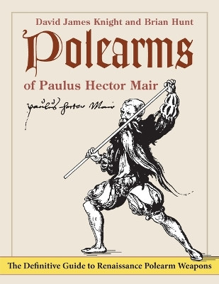Polearms of Paulus Hector Mair by David James Knight 9781648371059