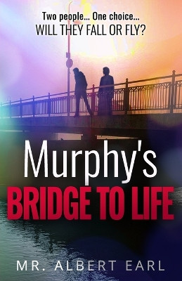 Murphy's Bridge to Life by Albert Earl 9781737933311