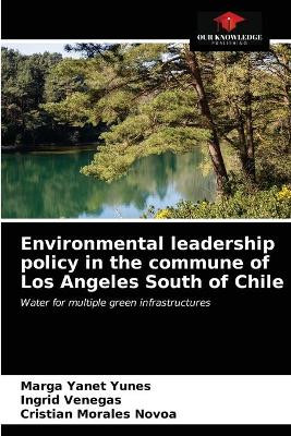 Environmental leadership policy in the commune of Los Angeles South of Chile by Marga Yanet Yunes 9786203612387