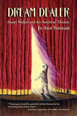 Dream Dealer: Stuart Walker and the American Theater by JoAnn, Yeoman 9781932842227