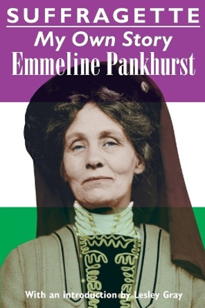 Suffragette: My Own Story by Emmeline Pankhurst 9781910146149