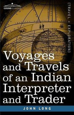 Voyages and Travels of an Indian Interpreter and Trader by John Long 9781602060791