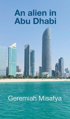 An alien in Abu Dhabi by Geremiah Misatya 9781800314702