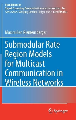 Submodular Rate Region Models for Multicast Communication in Wireless Networks by Maximilian Riemensberger 9783319652313