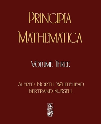 Principia Mathematica - Volume Three by Alfred North Whitehead 9781603861847