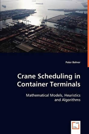 Crane Scheduling in Container Terminals by Peter Bohrer 9783639042368