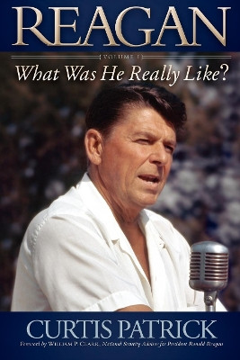 REAGAN: What Was He Really Like? by Curtis Patrick 9781600379093
