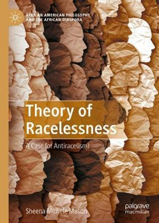 Theory of Racelessness: A Case for Antirace(ism) by Sheena Michele Mason 9783030999438