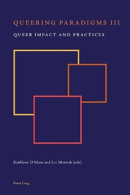Queering Paradigms III: Queer Impact and Practices by Kathleen O'Mara 9783034309394