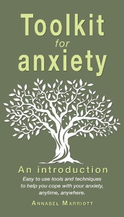 Toolkit for anxiety: Easy to use tools and techniques to help you cope with your anxiety, anytime, anywhere. by Annabel Marriott 9781789631432