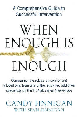 When Enough is Enough: A Tell-it-Like-it-is Guide to Successful Intervention by Candy Finnigan 9781583332979