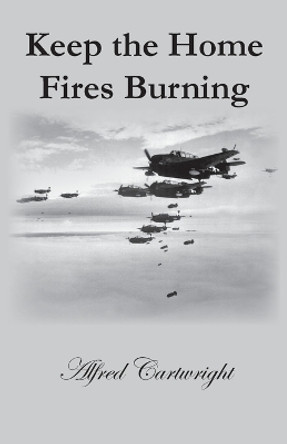 Keep the Home Fires Burning by Alfred Cartwright 9781785077623