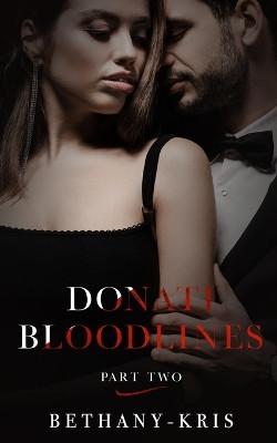 Donati Bloodlines: Part Two by Bethany-Kris 9781989658444