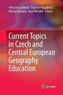 Current Topics in Czech and Central European Geography Education by Petra Karvankova 9783319828671