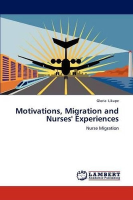Motivations, Migration and Nurses' Experiences by Gloria Likupe 9783848491735