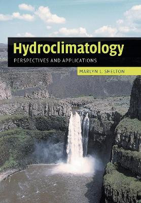 Hydroclimatology: Perspectives and Applications by Marlyn L. Shelton 9781108462099