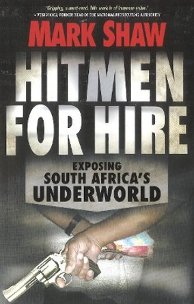 Hitmen for hire: Exposing South Africa's underworld by Mark Shaw 9781868427116
