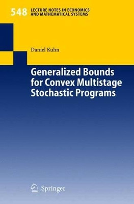 Generalized Bounds for Convex Multistage Stochastic Programs by Daniel Kuhn 9783540225409