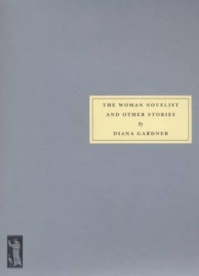 The Woman Novelist and Other Stories by Diana Gardner 9781903155547
