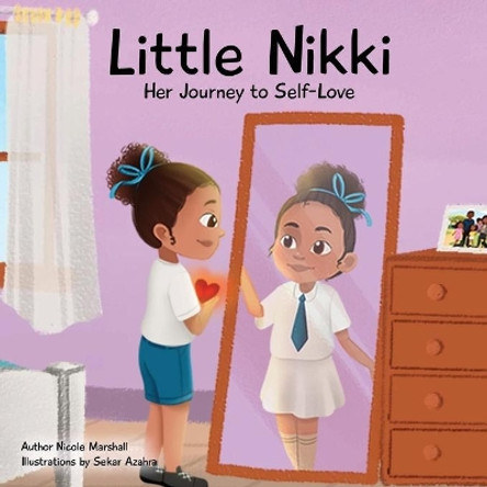 Little Nikki - Her Journey to Self-Love: A children's book about self-love, self esteem, and growth by Nicole Marshall 9798985377309