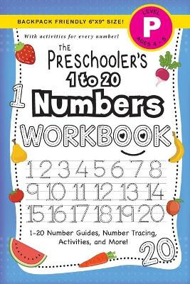 The Preschooler's 1 to 20 Numbers Workbook: (Ages 4-5) 1-20 Number Guides, Number Tracing, Activities, and More! (Backpack Friendly 6x9 Size) by Lauren Dick 9781774377819