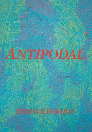 Antipodal by Terence Roberts 9781949483598