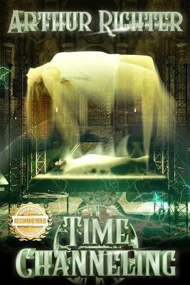 Time Channeling by Arthur Richter 9781954753853