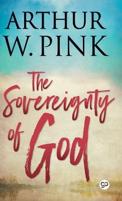 The Sovereignty of God by Arthur W Pink 9789354994524