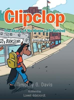 Clipclop: The Story of No Horse Left Behind by Timothy G Davis 9798886406672