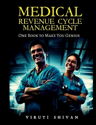 MEDICAL REVENUE CYCLE MANAGEMENT - One Book To Make You Genius by Viruti Shivan 9789359172934