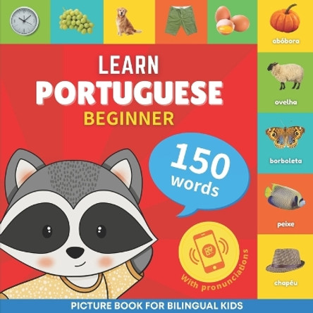 Learn portuguese - 150 words with pronunciations - Beginner: Picture book for bilingual kids by Goosenbooks 9782384129836