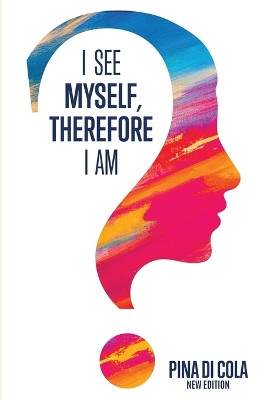 I See Myself, Therefore I Am by Pina Di Cola 9798887753430