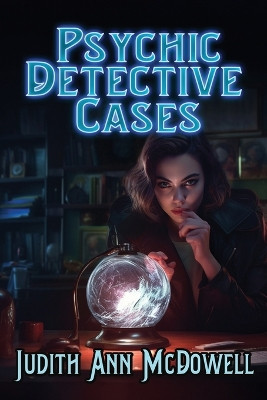 Psychic Detective Cases by Judith Ann McDowell 9798891260047