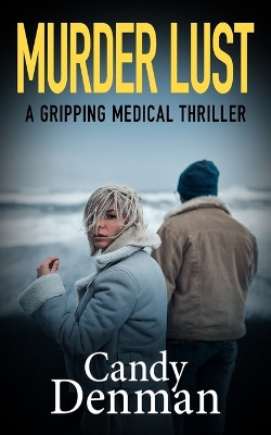 Murder Lust: A gripping medical thriller by Candy Denman 9781804620106