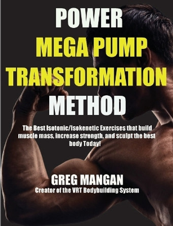 The Power Mega Pump Transformation Method by Greg Mangan 9781990089695