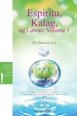 Espiritu, Kalag, ug Lawas: Volume 1(Cebuano Edition): Volume 1( by Jaerock Lee 9791126313174